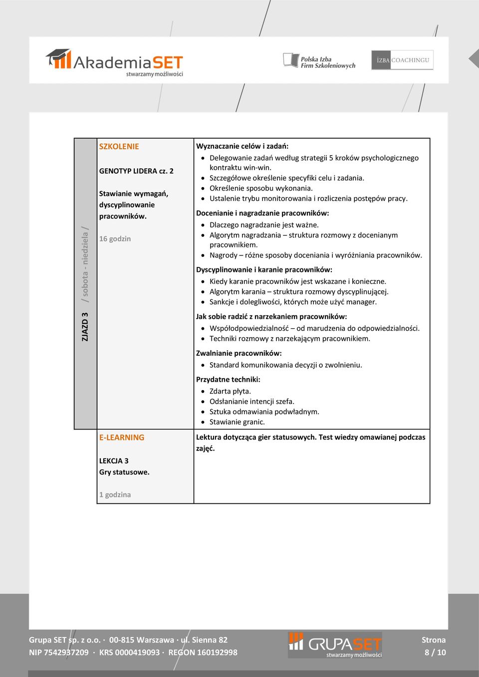 Ustalenie trybu monitorowania i rozliczenia postępów pracy. Docenianie i nagradzanie pracowników: Dlaczego nagradzanie jest ważne. Algorytm nagradzania struktura rozmowy z docenianym pracownikiem.