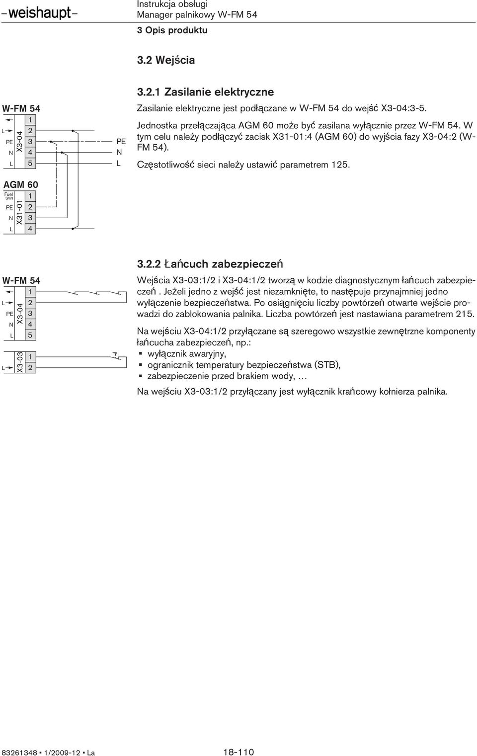 Częstotlwość sec należy ustawć parametrem 125. W-FM 54 1 L 2 E 3 N 4 L 5 L X3-04 X3-03 1 2 3.2.2 Łańcuch zabezpeczeń Wejśca X3-03:1/2 X3-04:1/2 tworzą w kodze dagnostycznym łańcuch zabezpeczeń.