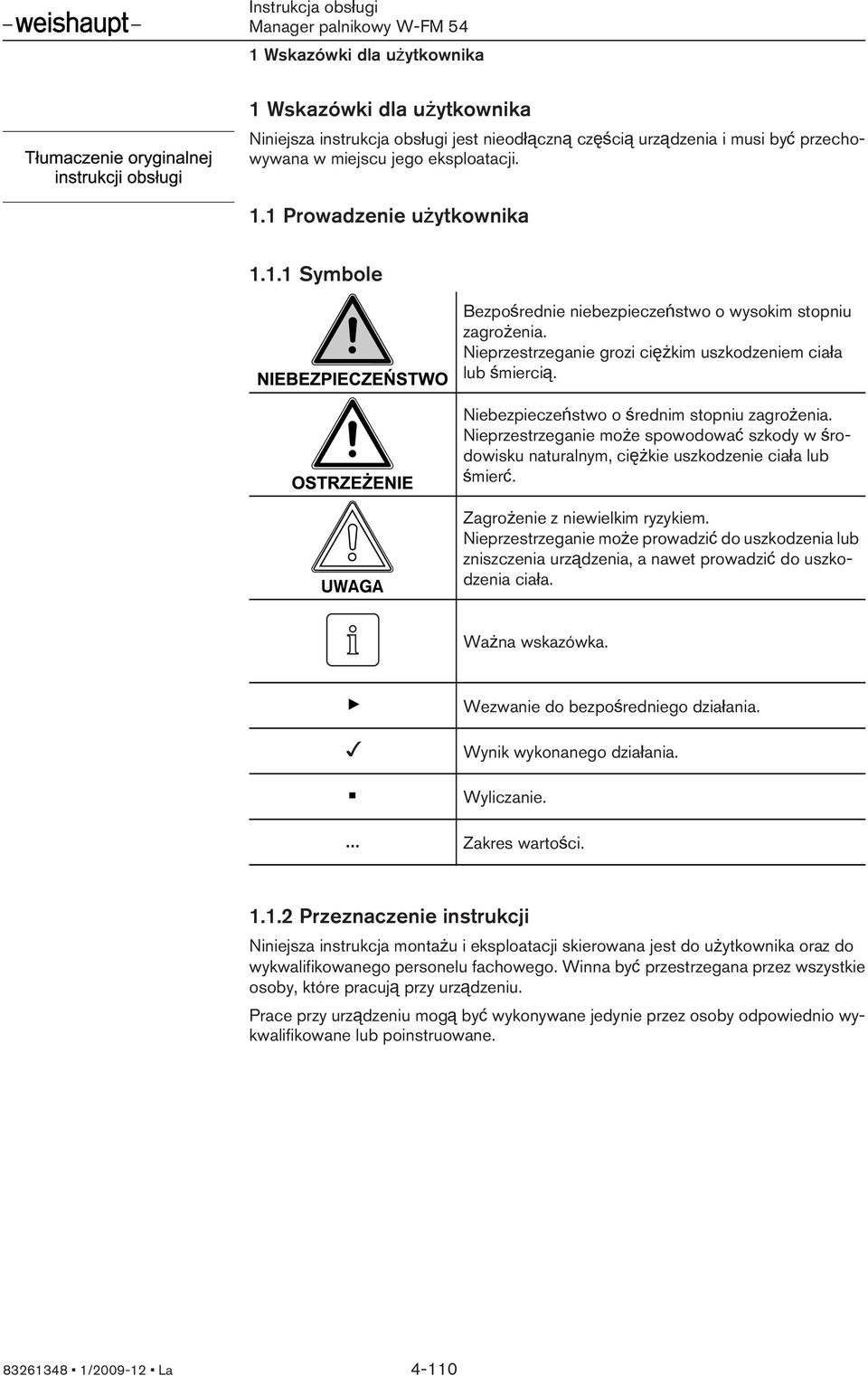 Nebezpeczeństwo o średnm stopnu zagrożena. Neprzestrzegane może spowodować szkody w środowsku naturalnym, cężke uszkodzene cała lub śmerć. Zagrożene z newelkm ryzykem.