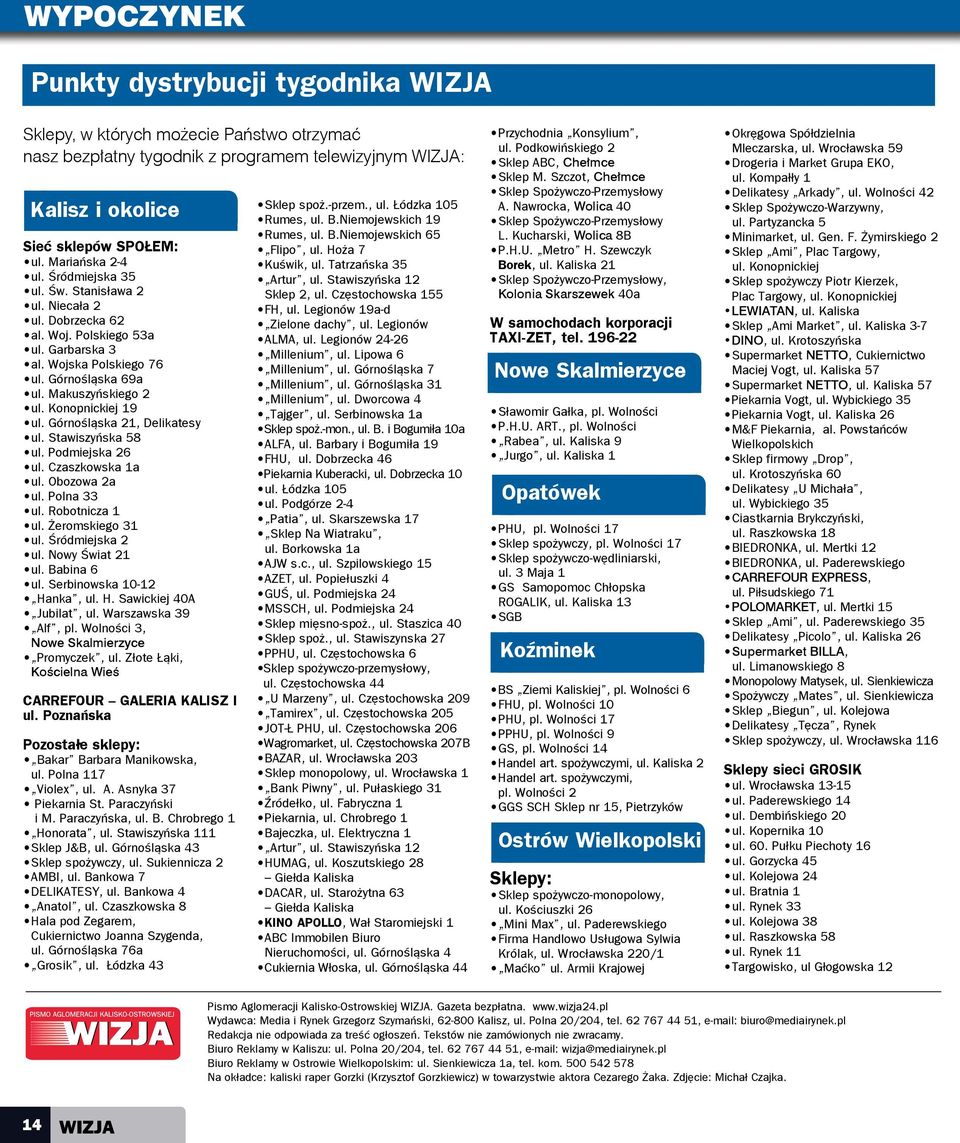 Górnośląska 21, Delikatesy ul. Stawiszyńska 58 ul. Podmiejska 26 ul. Czaszkowska 1a ul. Obozowa 2a ul. Polna 33 ul. Robotnicza 1 ul. Żeromskiego 31 ul. Śródmiejska 2 ul. Nowy Świat 21 ul. Babina 6 ul.