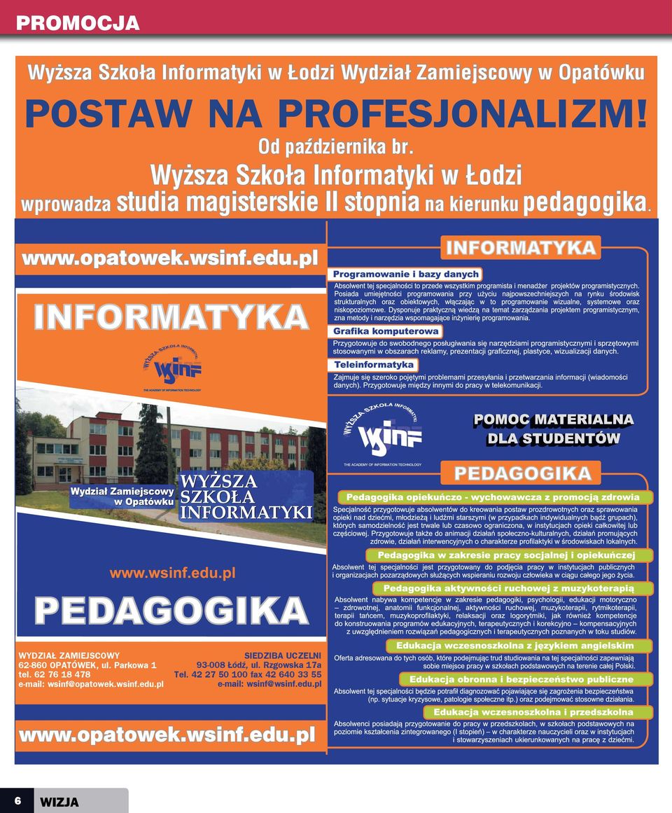 pl WYDZIAŁ ZAMIEJSCOWY 62-860 OPATÓWEK, ul. Parkowa 1 tel. 62 76 18 478 e-mail: wsinf@opatowek.wsinf.edu.