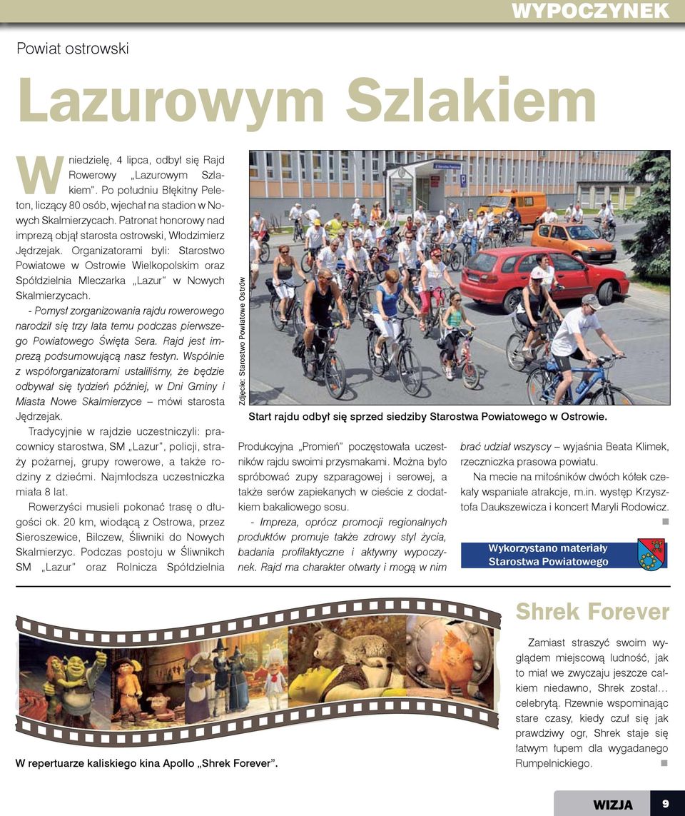 Organizatorami byli: Starostwo Powiatowe w Ostrowie Wielkopolskim oraz Spółdzielnia Mleczarka Lazur w Nowych Skalmierzycach.