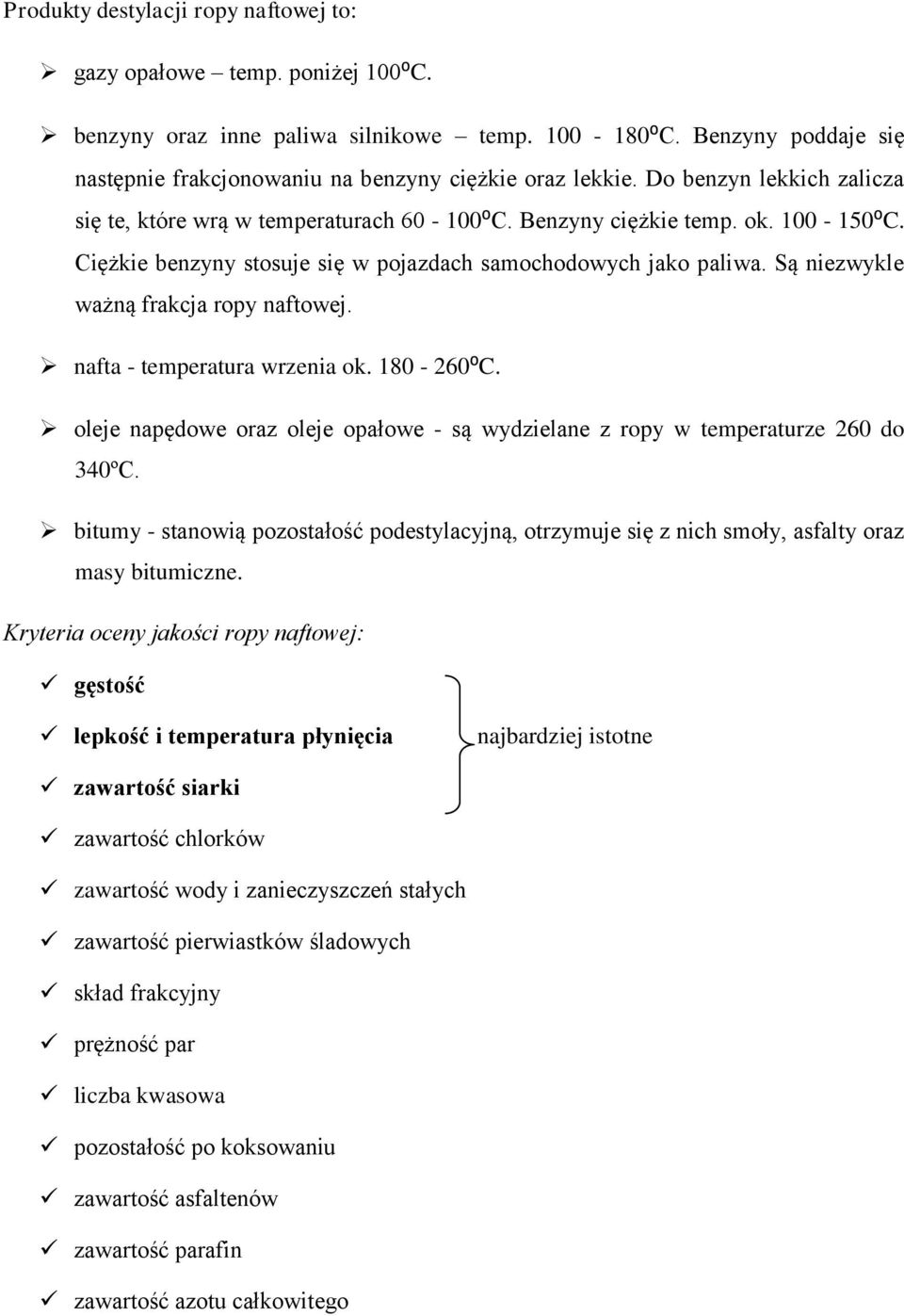 Są niezwykle ważną frakcja ropy naftowej. nafta - temperatura wrzenia ok. 180-260⁰C. oleje napędowe oraz oleje opałowe - są wydzielane z ropy w temperaturze 260 do 340ºC.