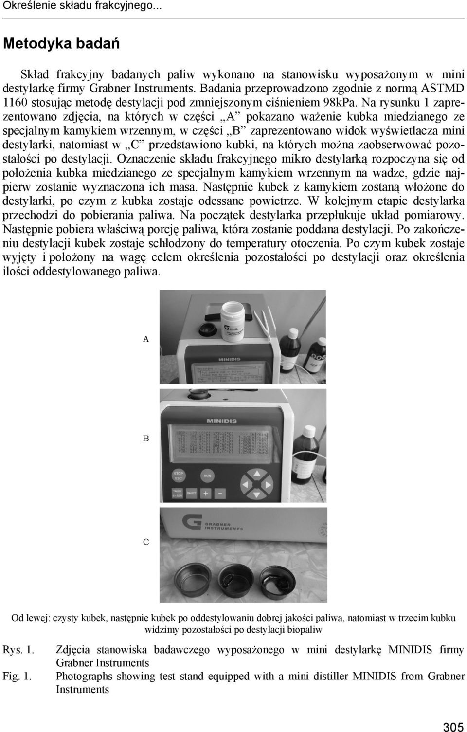 Na rysunku 1 zaprezentowano zdjęcia, na których w części A pokazano ważenie kubka miedzianego ze specjalnym kamykiem wrzennym, w części B zaprezentowano widok wyświetlacza mini destylarki, natomiast