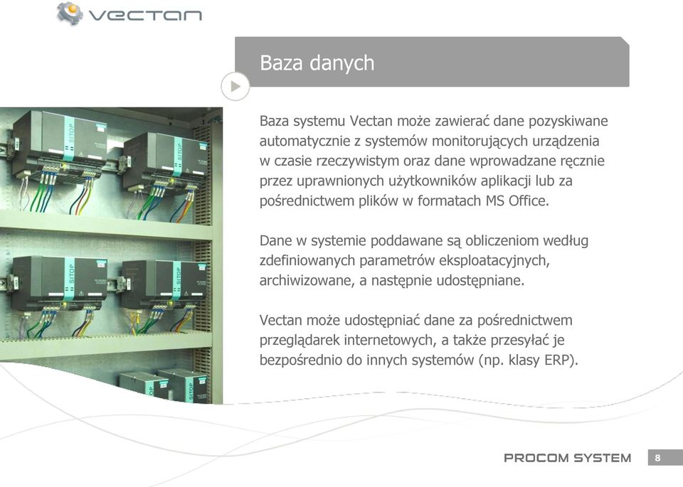 Dane w systemie poddawane są obliczeniom według zdefiniowanych parametrów eksploatacyjnych, archiwizowane, a następnie udostępniane.