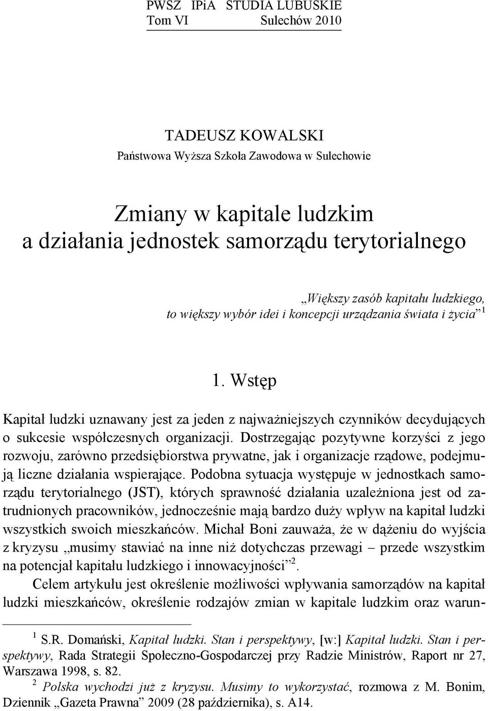 Dostrzegając pozytywne korzyści z jego rozwoju, zarówno przedsiębiorstwa prywatne, jak i organizacje rządowe, podejmują liczne działania wspierające.