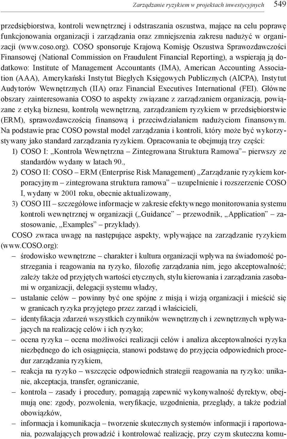 COSO sponsoruje Krajową Komisję Oszustwa Sprawozdawczości Finansowej (National Commission on Fraudulent Financial Reporting), a wspierają ją dodatkowo: Institute of Management Accountants (IMA),