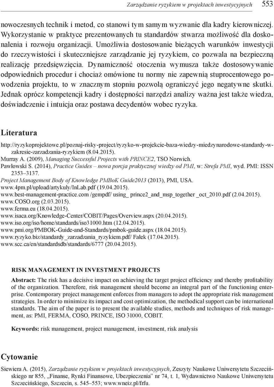 Umożliwia dostosowanie bieżących warunków inwestycji do rzeczywistości i skuteczniejsze zarządzanie jej ryzykiem, co pozwala na bezpieczną realizację przedsięwzięcia.