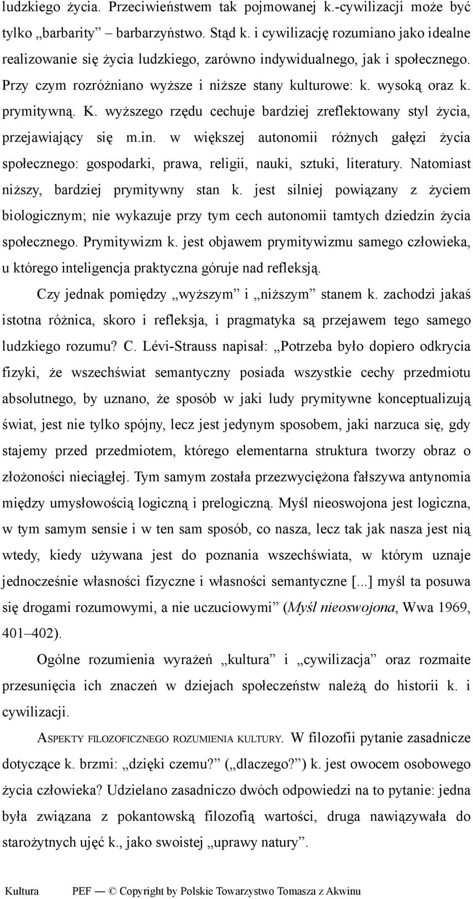 K. wyższego rzędu cechuje bardziej zreflektowany styl życia, przejawiający się m.in. w większej autonomii różnych gałęzi życia społecznego: gospodarki, prawa, religii, nauki, sztuki, literatury.