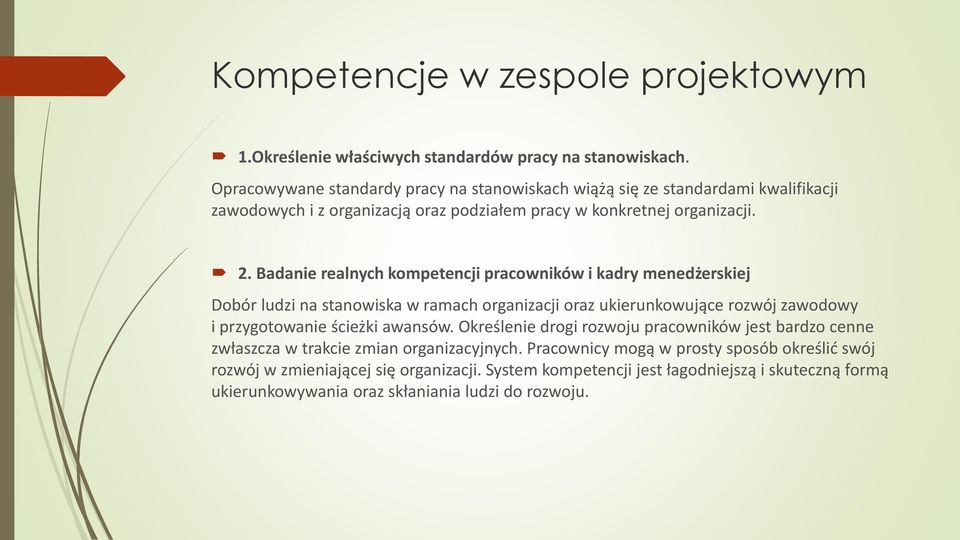 Badanie realnych kompetencji pracowników i kadry menedżerskiej Dobór ludzi na stanowiska w ramach organizacji oraz ukierunkowujące rozwój zawodowy i przygotowanie ścieżki awansów.