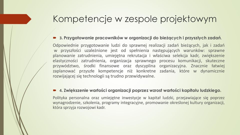 rekrutacja i właściwa selekcja kadr, zwiększenie elastyczności zatrudnienia, organizacja sprawnego procesu komunikacji, skuteczne przywództwo, środki finansowe oraz dyscyplina organizacyjna.