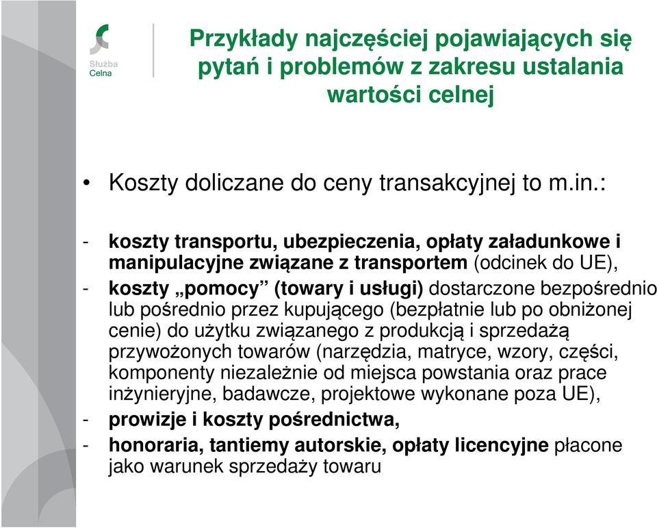 pośrednio przez kupującego (bezpłatnie lub po obniżonej cenie) do użytku związanego z produkcją i sprzedażą przywożonych towarów (narzędzia, matryce, wzory, części, komponenty