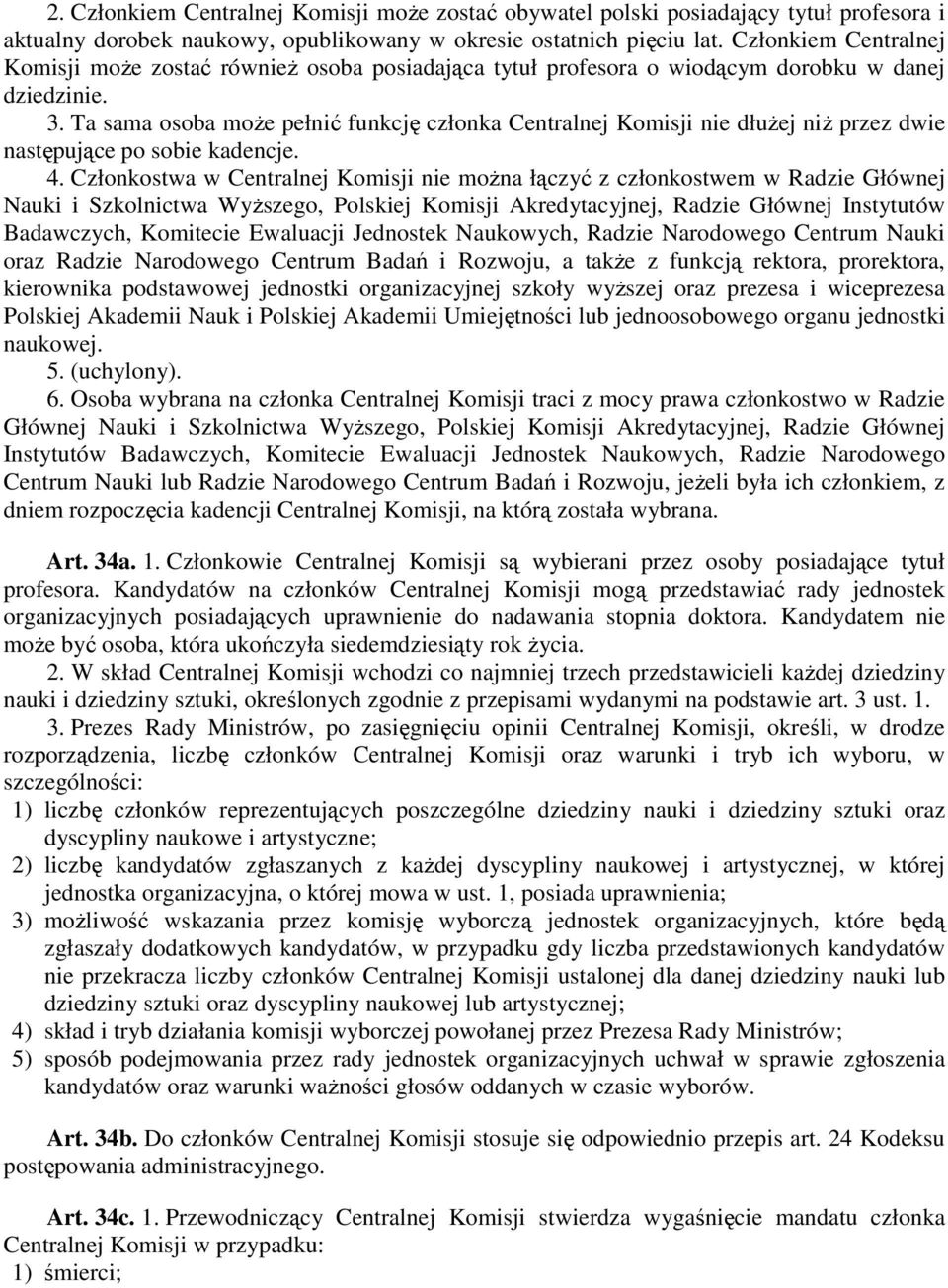 Ta sama osoba moŝe pełnić funkcję członka Centralnej Komisji nie dłuŝej niŝ przez dwie następujące po sobie kadencje. 4.