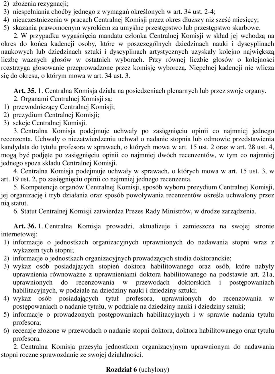 W przypadku wygaśnięcia mandatu członka Centralnej Komisji w skład jej wchodzą na okres do końca kadencji osoby, które w poszczególnych dziedzinach nauki i dyscyplinach naukowych lub dziedzinach