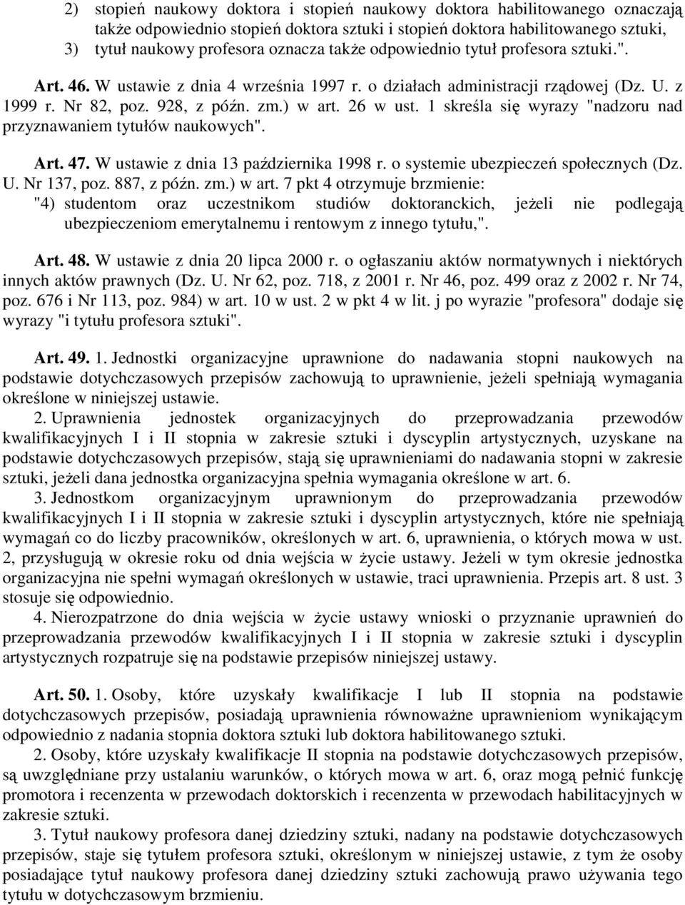 1 skreśla się wyrazy "nadzoru nad przyznawaniem tytułów naukowych". Art. 47. W ustawie z dnia 13 października 1998 r. o systemie ubezpieczeń społecznych (Dz. U. Nr 137, poz. 887, z późn. zm.) w art.