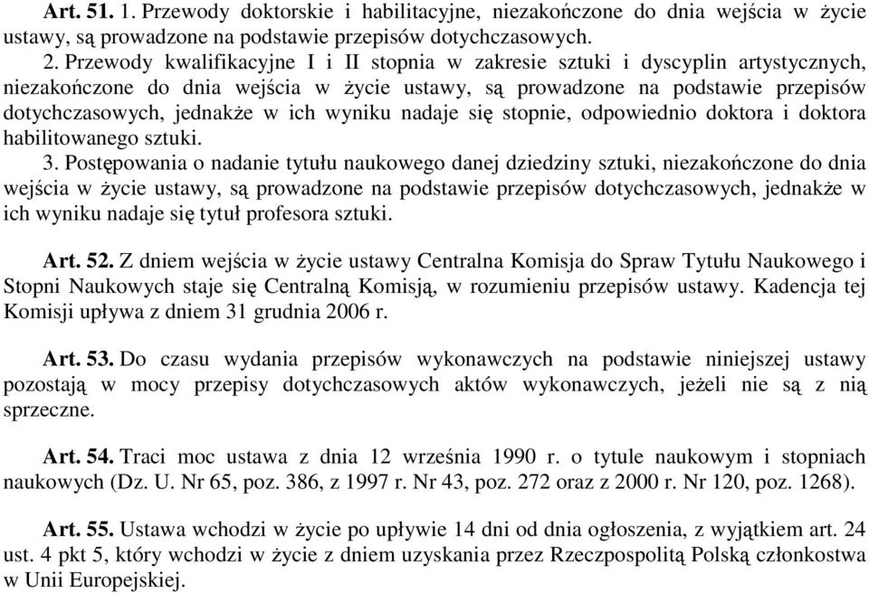 wyniku nadaje się stopnie, odpowiednio doktora i doktora habilitowanego sztuki. 3.