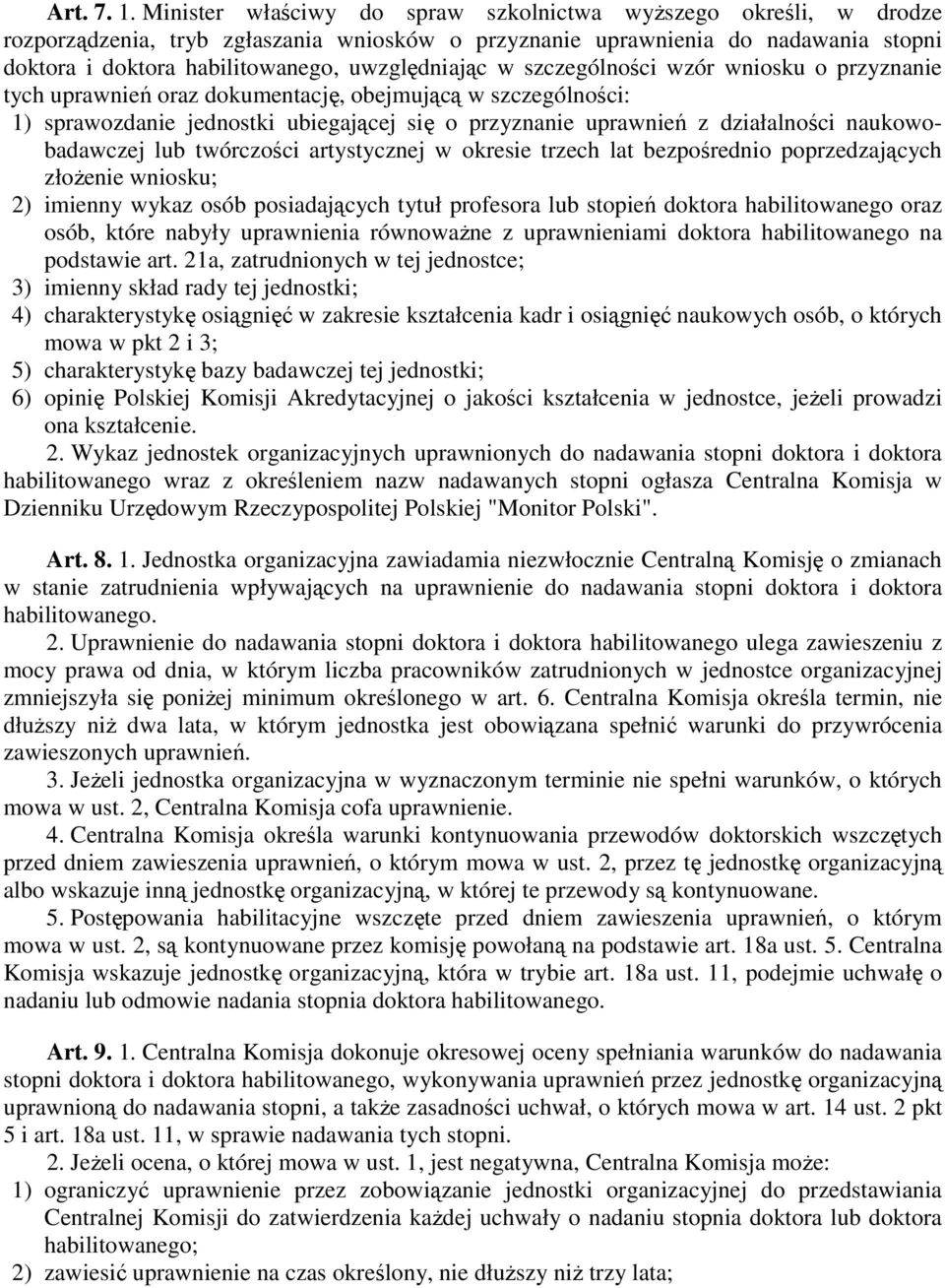 w szczególności wzór wniosku o przyznanie tych uprawnień oraz dokumentację, obejmującą w szczególności: 1) sprawozdanie jednostki ubiegającej się o przyznanie uprawnień z działalności