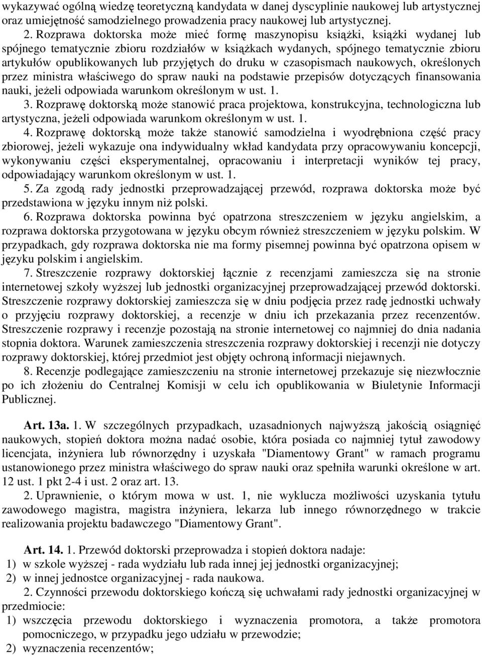 przyjętych do druku w czasopismach naukowych, określonych przez ministra właściwego do spraw nauki na podstawie przepisów dotyczących finansowania nauki, jeŝeli odpowiada warunkom określonym w ust. 1.