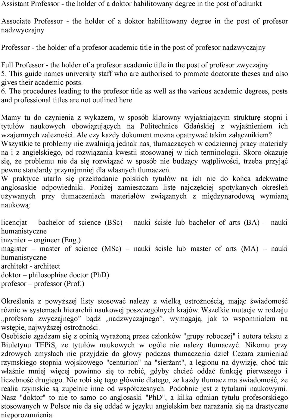 This guide names university staff who are authorised to promote doctorate theses and also gives their academic posts. 6.