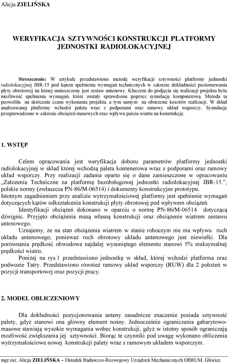 Kluczem do podjęcia się realizacji projektu była możliwość spełnienia wymagań, które zostały sprawdzone poprzez symulację komputerową.