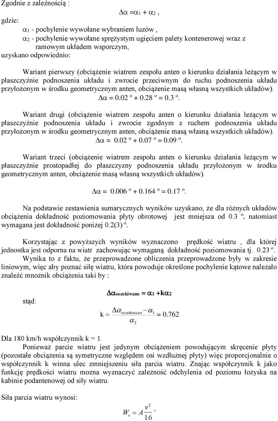 geometrycznym anten, obciążenie masą własną wszystkich układów). = 0.02 o + 0.28 o = 0.3 o.