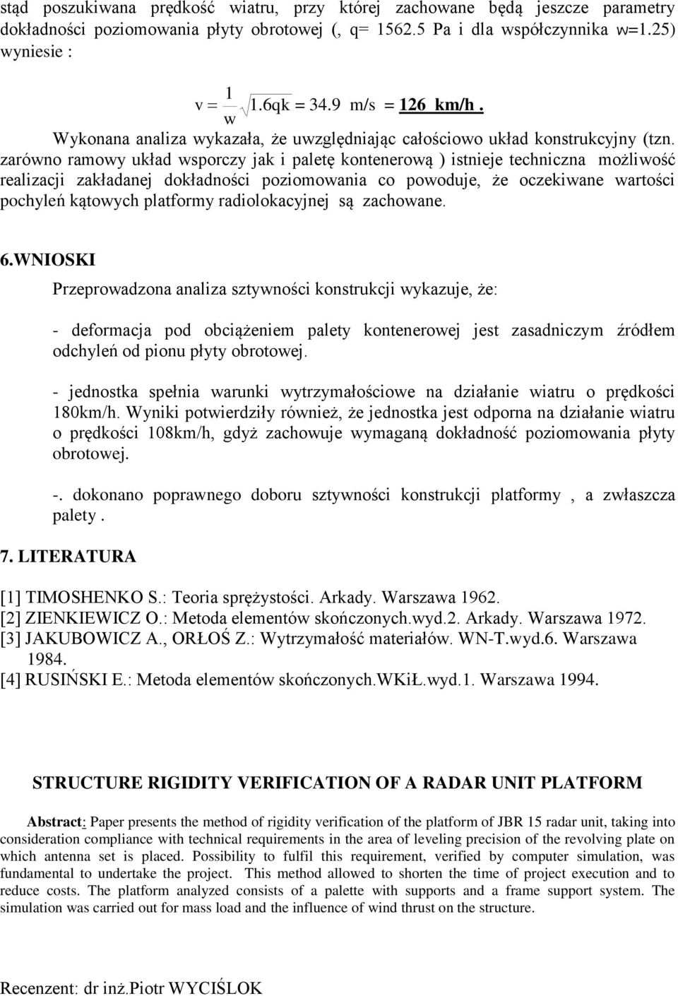 zarówno ramowy układ wsporczy jak i paletę kontenerową ) istnieje techniczna możliwość realizacji zakładanej dokładności poziomowania co powoduje, że oczekiwane wartości pochyleń kątowych platformy