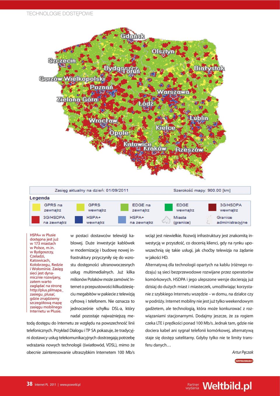 w postaci dostawców telewizji kablowej. Duże inwestycje kablówek w modernizację i budowę nowej infrastruktury przyczyniły się do wzrostu dostępności ultranowoczesnych usług multimedialnych.