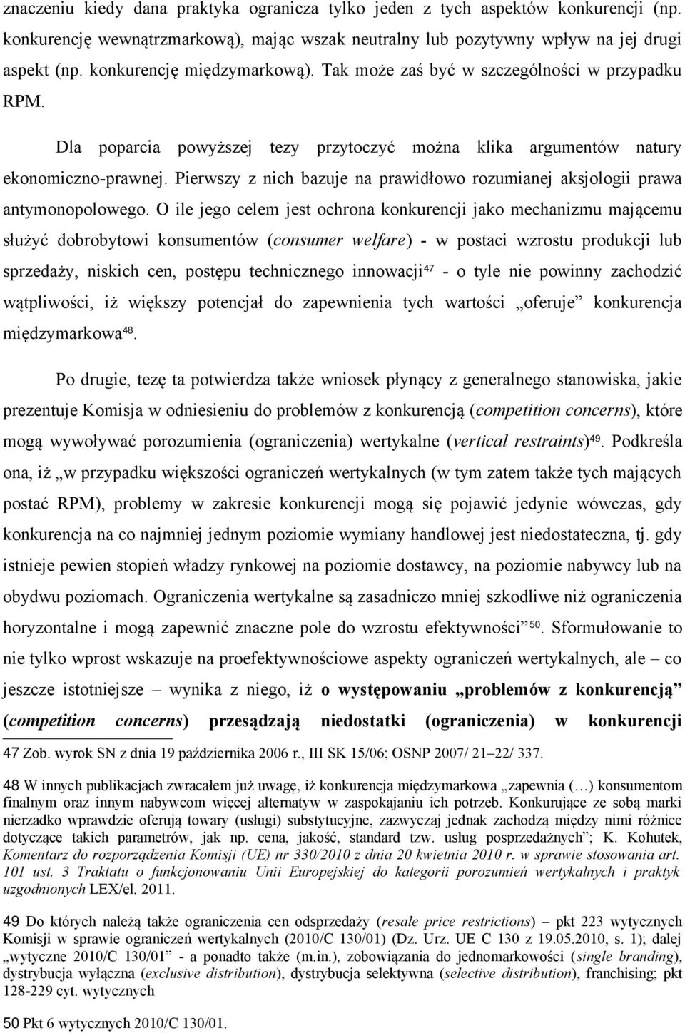 Pierwszy z nich bazuje na prawidłowo rozumianej aksjologii prawa antymonopolowego.