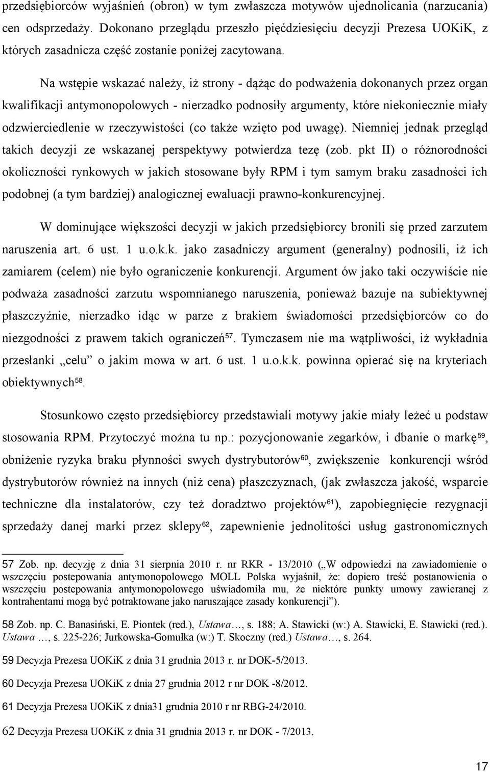 Na wstępie wskazać należy, iż strony - dążąc do podważenia dokonanych przez organ kwalifikacji antymonopolowych - nierzadko podnosiły argumenty, które niekoniecznie miały odzwierciedlenie w