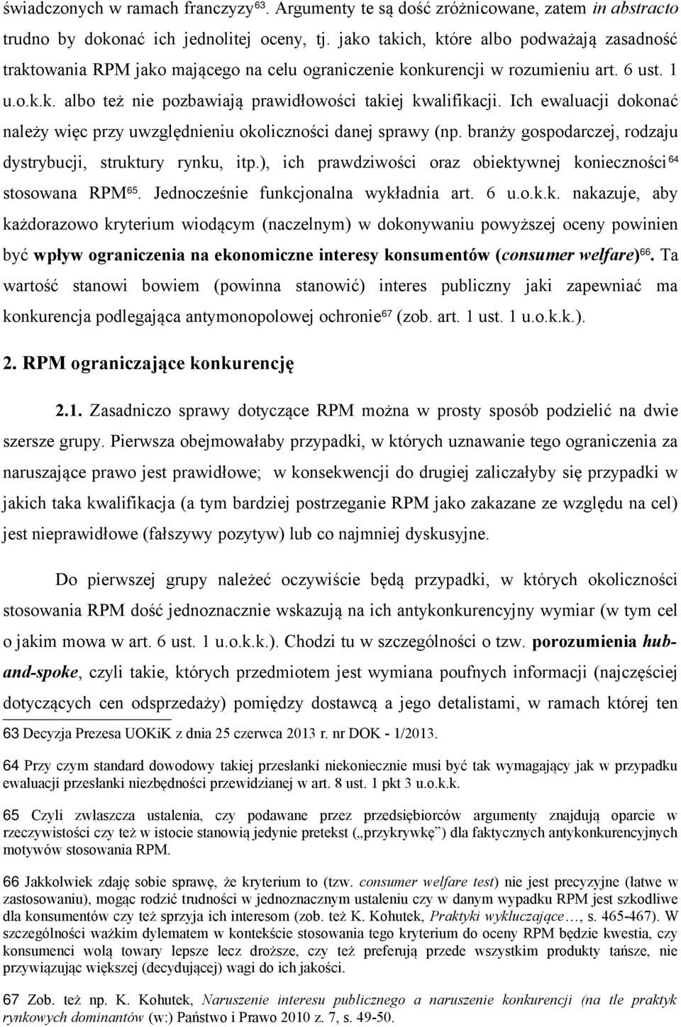 Ich ewaluacji dokonać należy więc przy uwzględnieniu okoliczności danej sprawy (np. branży gospodarczej, rodzaju dystrybucji, struktury rynku, itp.