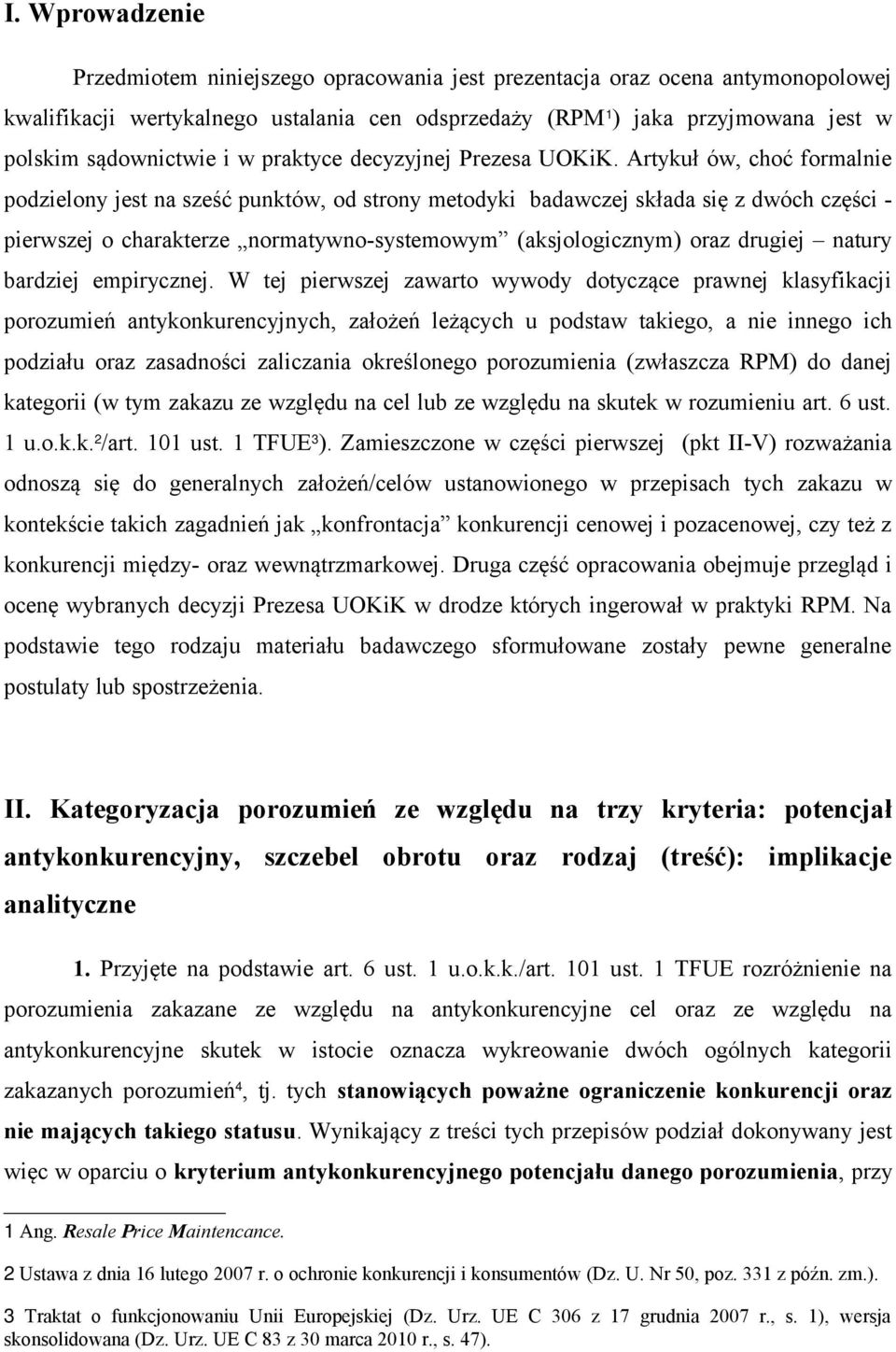 Artykuł ów, choć formalnie podzielony jest na sześć punktów, od strony metodyki badawczej składa się z dwóch części - pierwszej o charakterze normatywno-systemowym (aksjologicznym) oraz drugiej