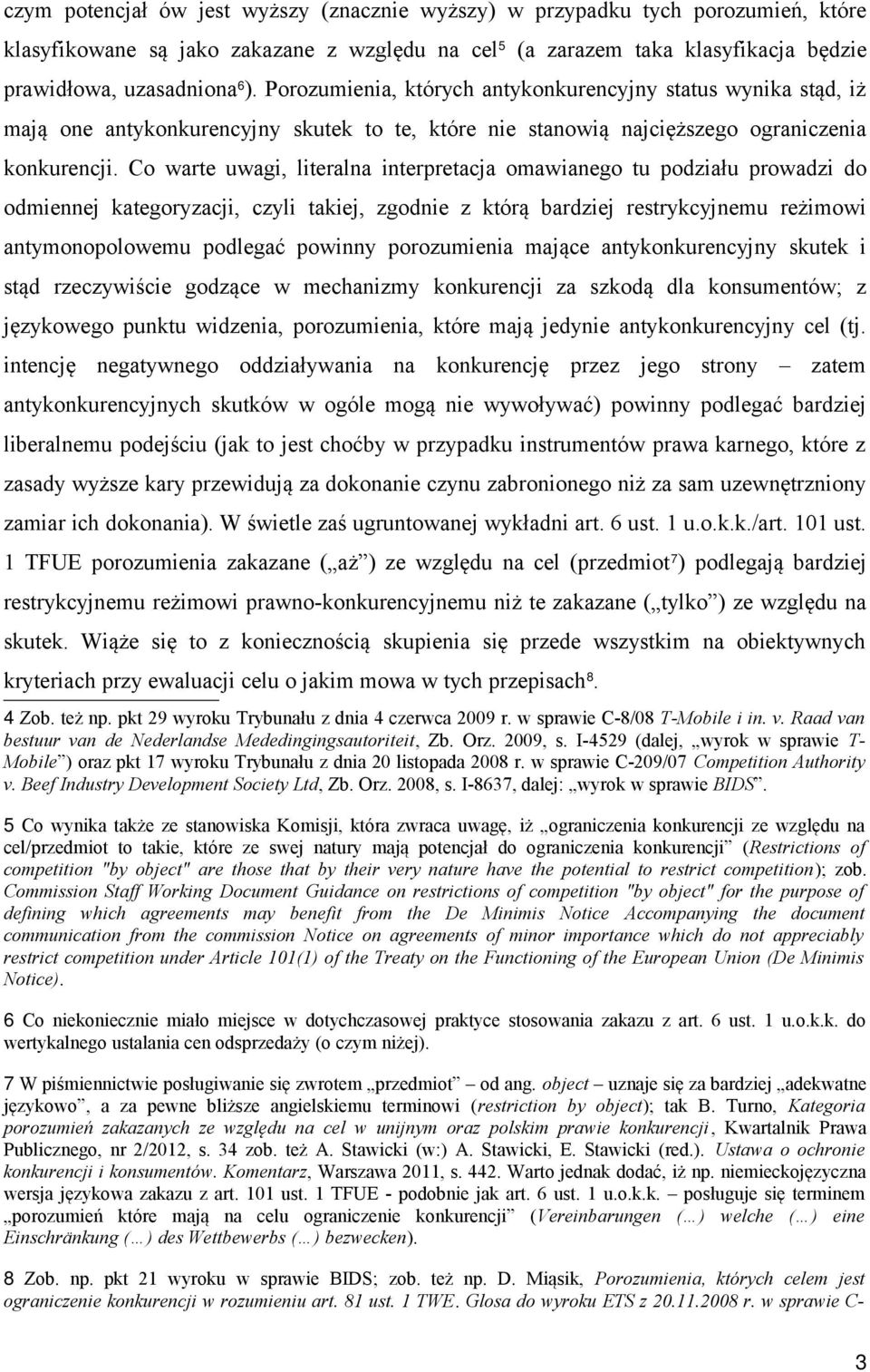 Co warte uwagi, literalna interpretacja omawianego tu podziału prowadzi do odmiennej kategoryzacji, czyli takiej, zgodnie z którą bardziej restrykcyjnemu reżimowi antymonopolowemu podlegać powinny