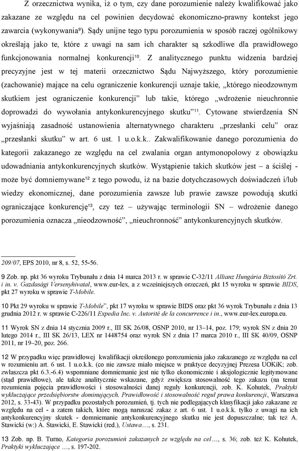 Z analitycznego punktu widzenia bardziej precyzyjne jest w tej materii orzecznictwo Sądu Najwyższego, który porozumienie (zachowanie) mające na celu ograniczenie konkurencji uznaje takie, którego