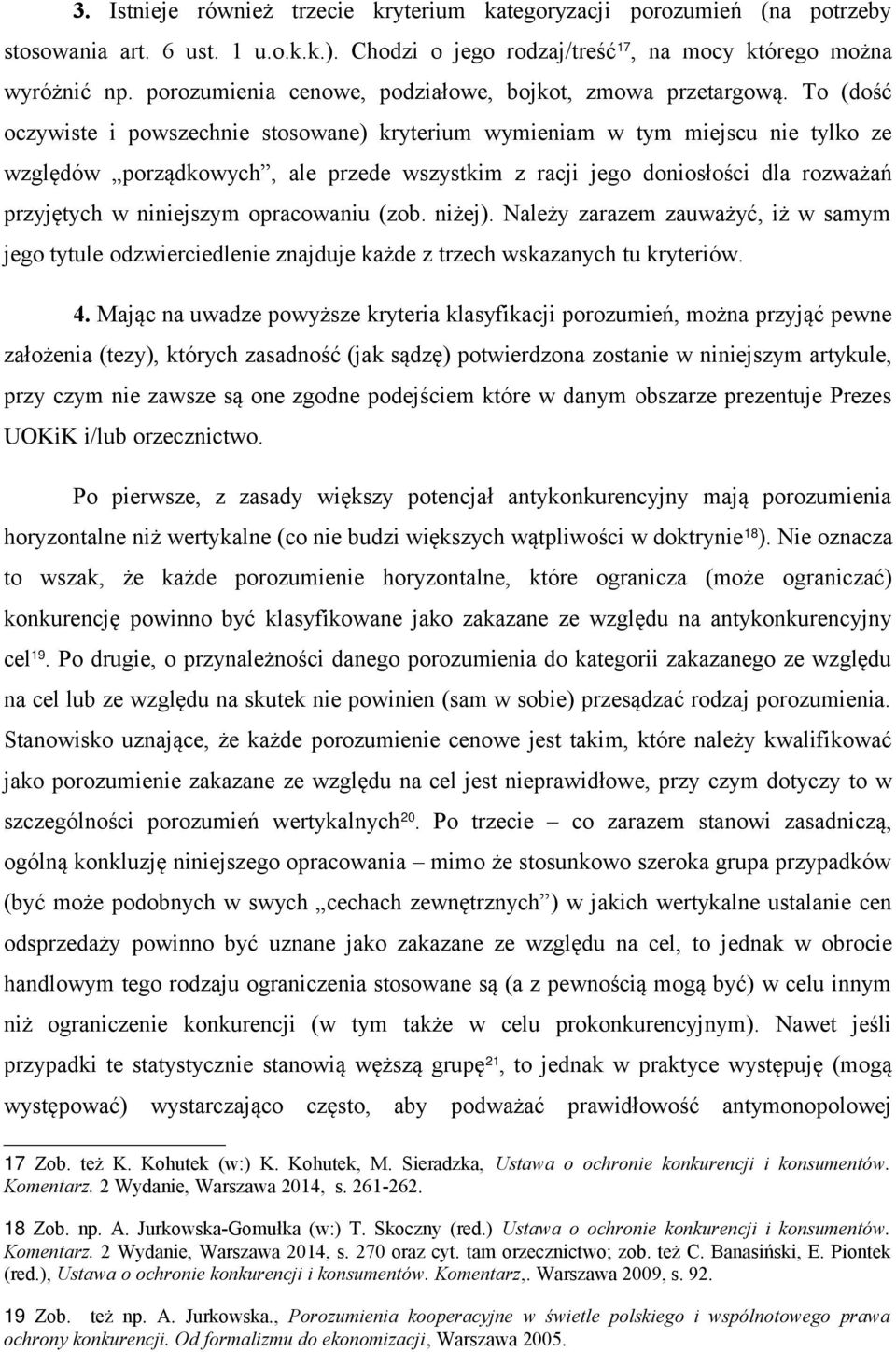 To (dość oczywiste i powszechnie stosowane) kryterium wymieniam w tym miejscu nie tylko ze względów porządkowych, ale przede wszystkim z racji jego doniosłości dla rozważań przyjętych w niniejszym