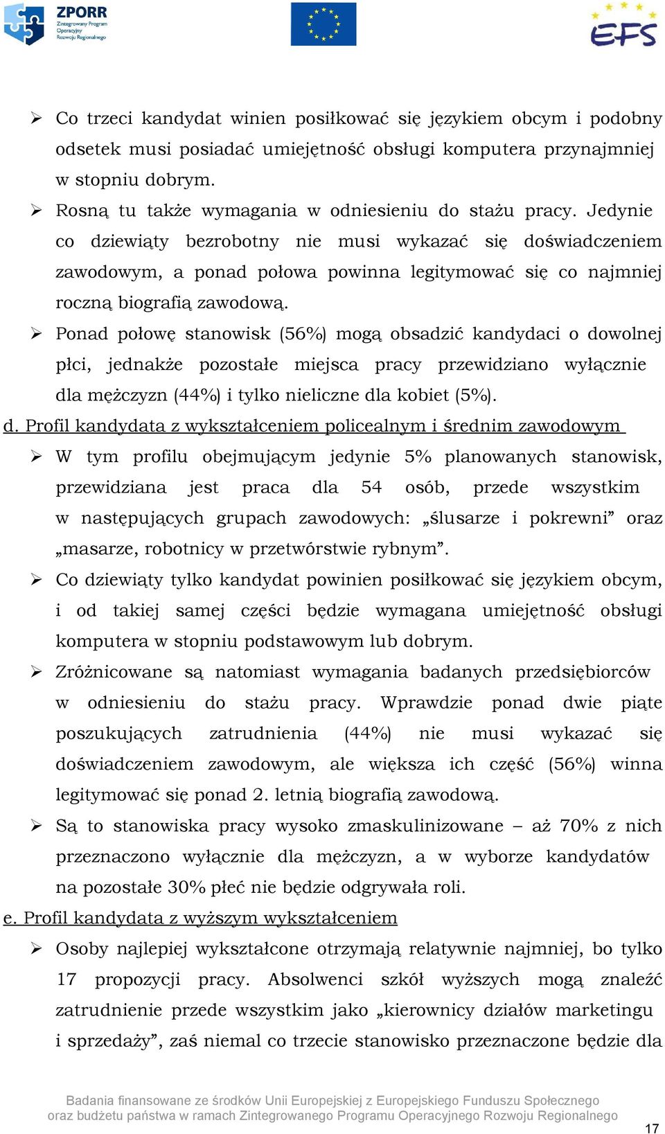 Jedynie co dziewiąty bezrobotny nie musi wykazać się doświadczeniem zawodowym, a ponad połowa powinna legitymować się co najmniej roczną biografią zawodową.