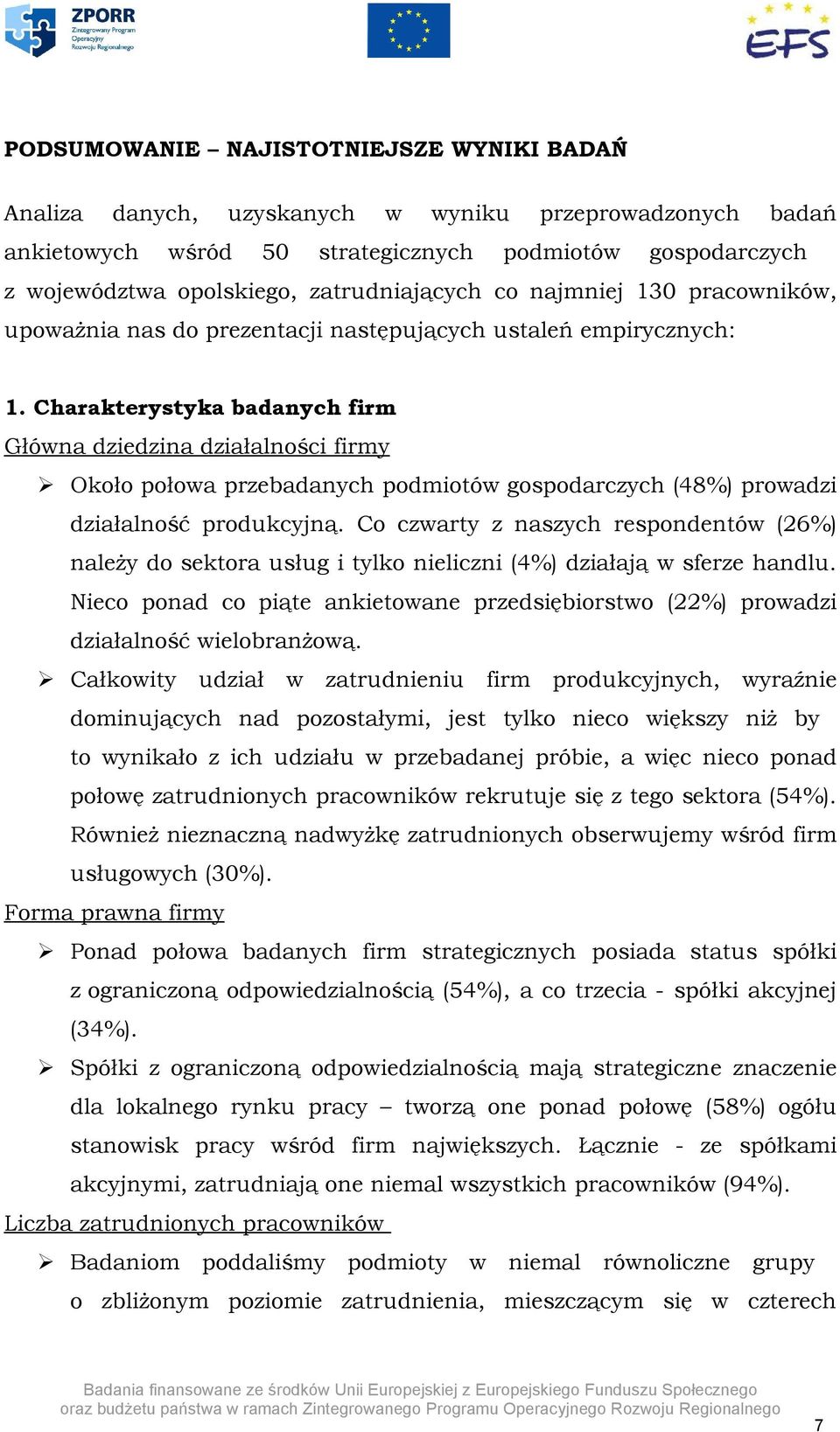 Charakterystyka badanych firm Główna dziedzina działalności firmy Około połowa przebadanych podmiotów gospodarczych (48%) prowadzi działalność produkcyjną.