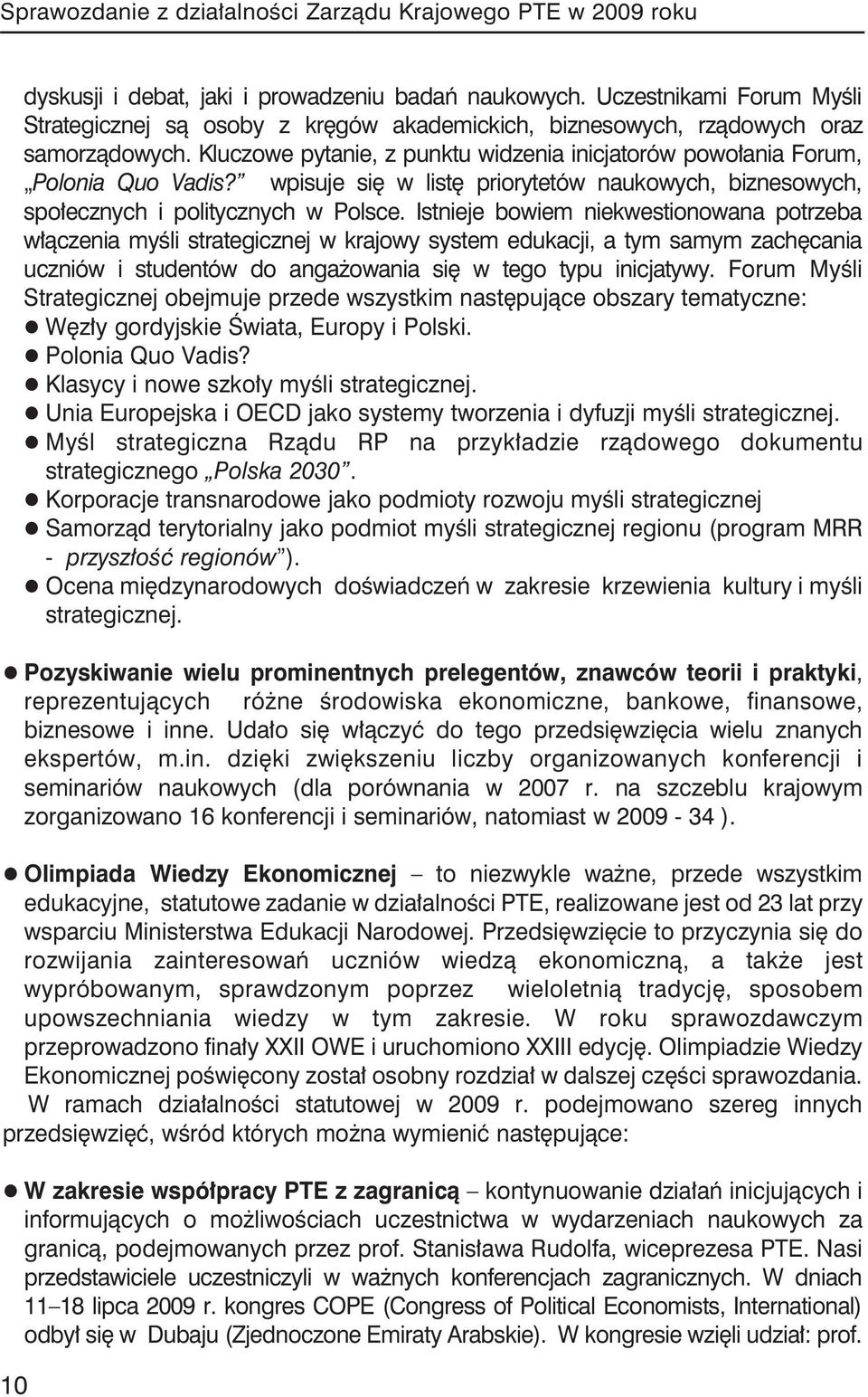 wpisuje się w listę priorytetów naukowych, biznesowych, społecznych i politycznych w Polsce.