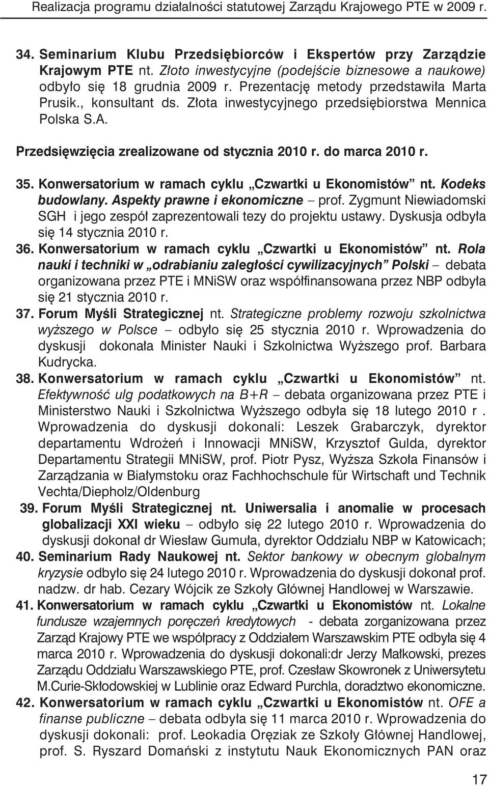 Przedsięwzięcia zrealizowane od stycznia 2010 r. do marca 2010 r. 35. Konwersatorium w ramach cyklu Czwartki u Ekonomistów nt. Kodeks budowlany. Aspekty prawne i ekonomiczne prof.