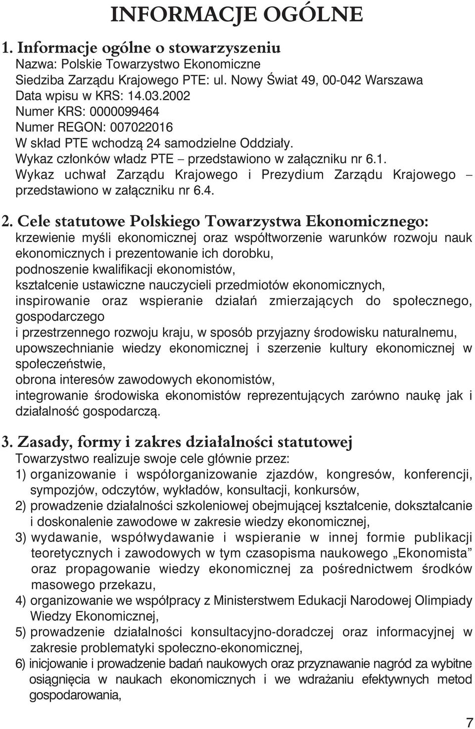 4. 2. Cele statutowe Polskiego Towarzystwa Ekonomicznego: krzewienie myśli ekonomicznej oraz współtworzenie warunków rozwoju nauk ekonomicznych i prezentowanie ich dorobku, podnoszenie kwalifikacji