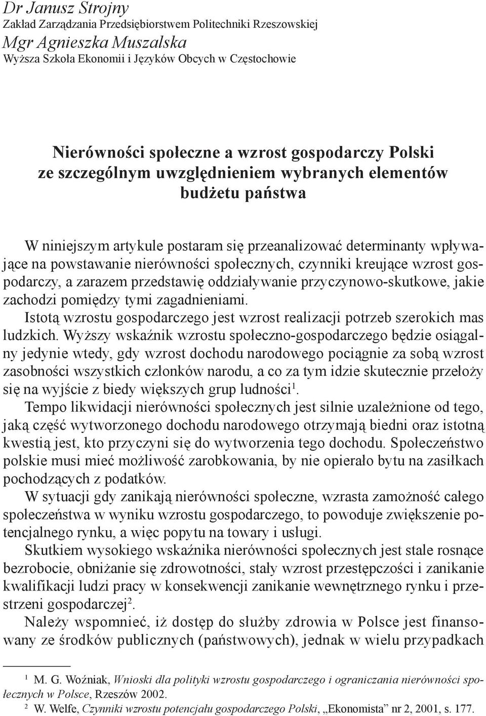 czynniki kreujące wzrost gospodarczy, a zarazem przedstawię oddziaływanie przyczynowo-skutkowe, jakie zachodzi pomiędzy tymi zagadnieniami.