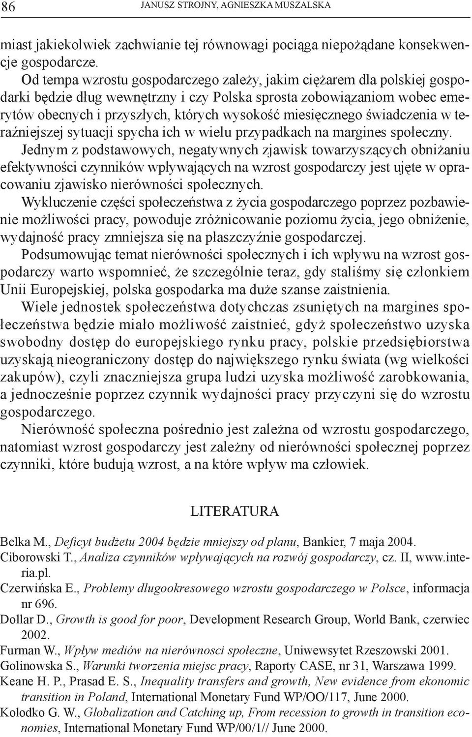 miesięcznego świadczenia w teraźniejszej sytuacji spycha ich w wielu przypadkach na margines społeczny.