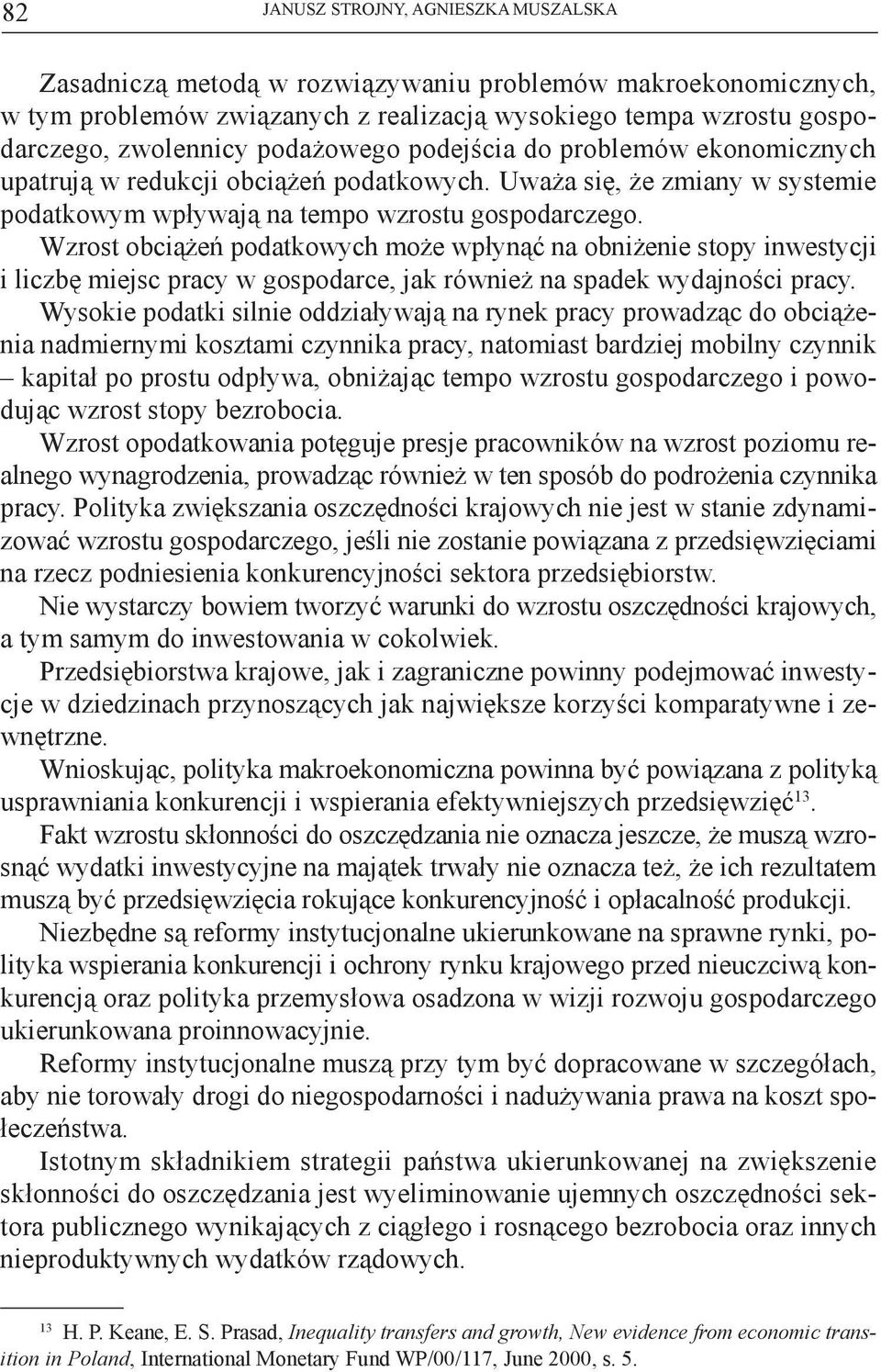 Wzrost obciążeń podatkowych może wpłynąć na obniżenie stopy inwestycji i liczbę miejsc pracy w gospodarce, jak również na spadek wydajności pracy.