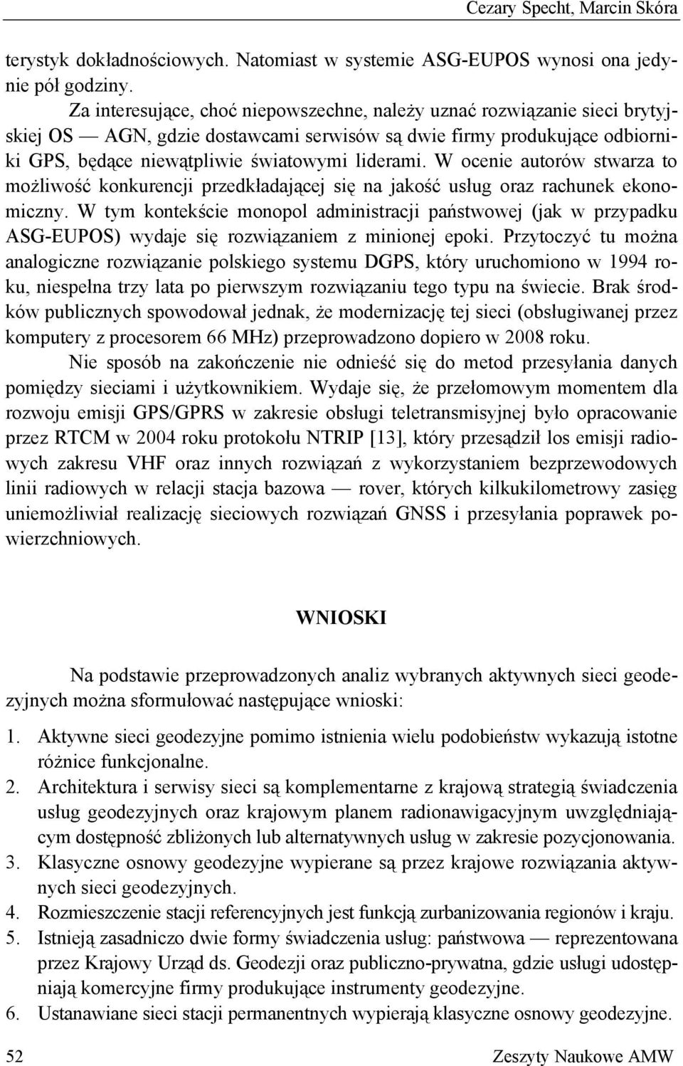 W ocenie autorów stwarza to możliwość konkurencji przedkładającej się na jakość usług oraz rachunek ekonomiczny.