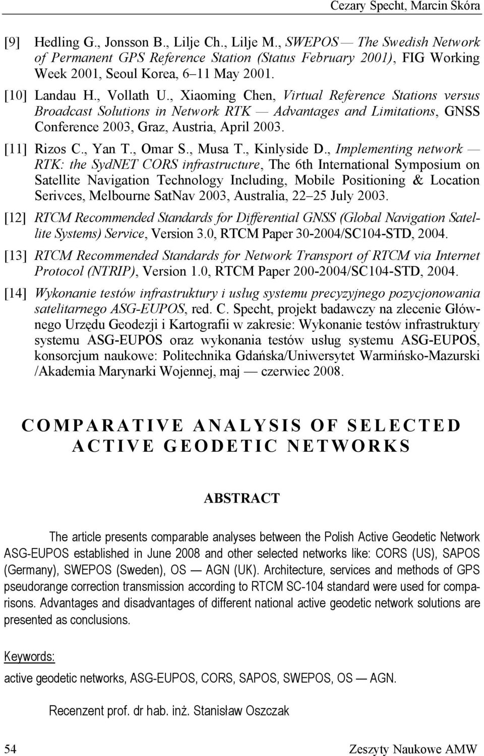 , Xiaoming Chen, Virtual Reference Stations versus Broadcast Solutions in Network RTK Advantages and Limitations, GNSS Conference 2003, Graz, Austria, April 2003. [11] Rizos C., Yan T., Omar S.