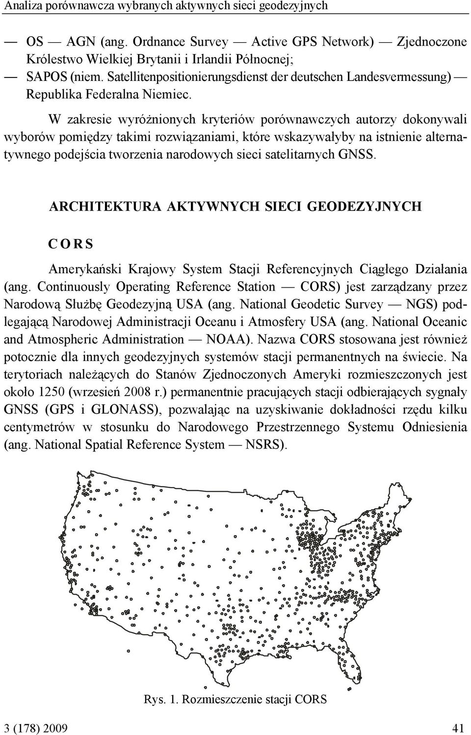 W zakresie wyróżnionych kryteriów porównawczych autorzy dokonywali wyborów pomiędzy takimi rozwiązaniami, które wskazywałyby na istnienie alternatywnego podejścia tworzenia narodowych sieci