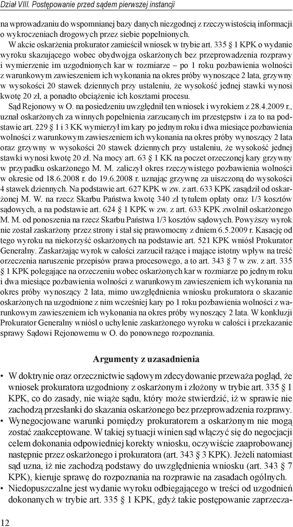 335 1 KPK o wydanie wyroku skazującego wobec obydwojga oskarżonych bez przeprowadzenia rozprawy i wymierzenie im uzgodnionych kar w rozmiarze po 1 roku pozbawienia wolności z warunkowym zawieszeniem