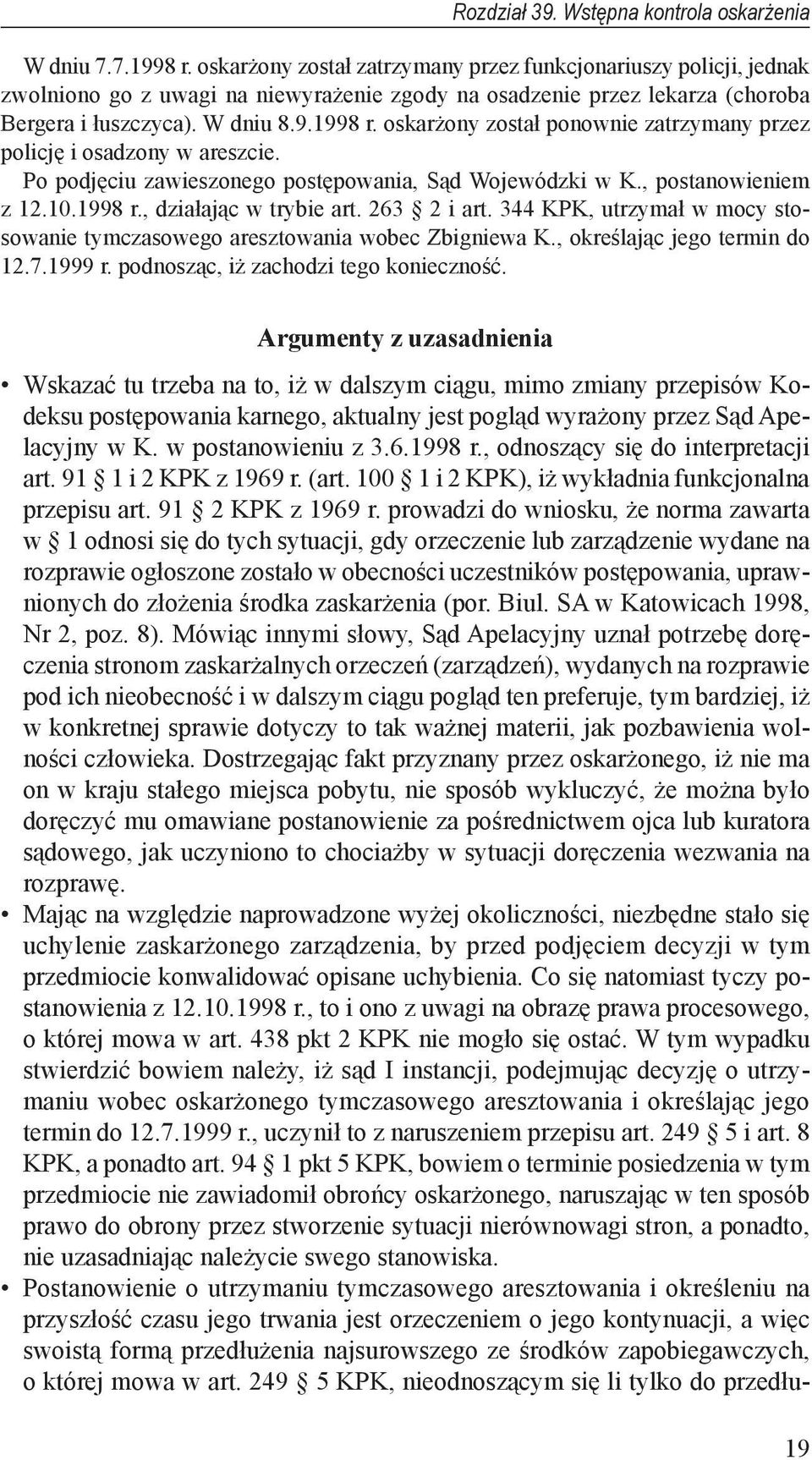 oskarżony został ponownie zatrzymany przez policję i osadzony w areszcie. Po podjęciu zawieszonego postępowania, Sąd Wojewódzki w K., postanowieniem z 12.10.1998 r., działając w trybie art.