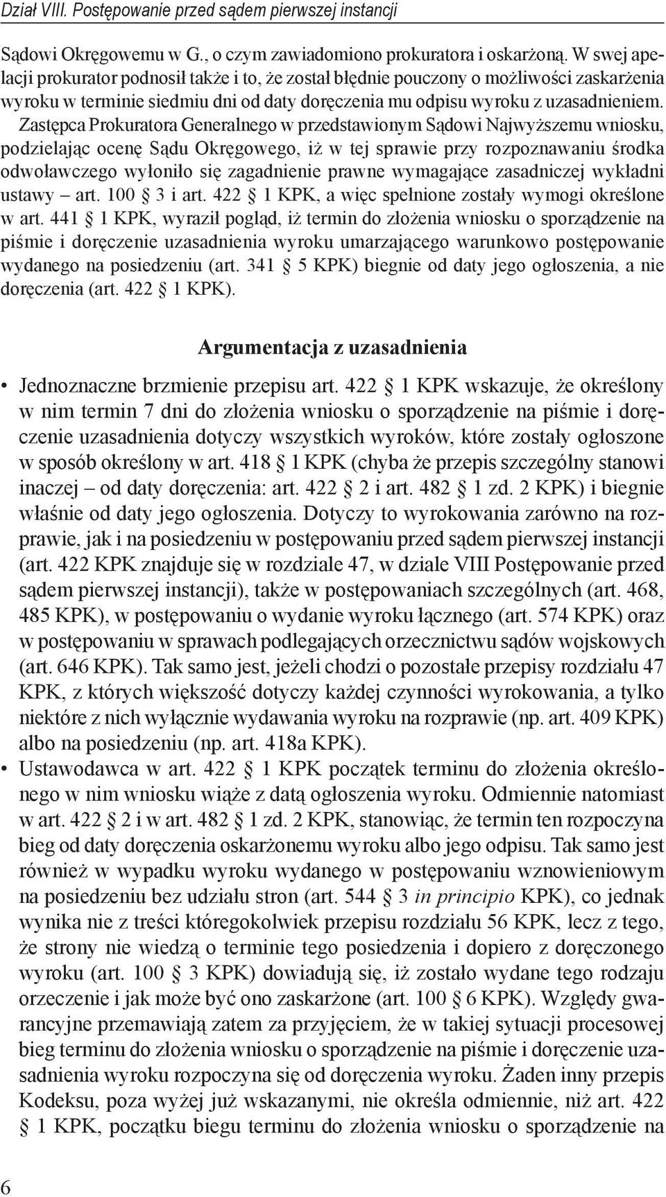 Zastępca Prokuratora Generalnego w przedstawionym Sądowi Najwyższemu wniosku, podzielając ocenę Sądu Okręgowego, iż w tej sprawie przy rozpoznawaniu środka odwoławczego wyłoniło się zagadnienie