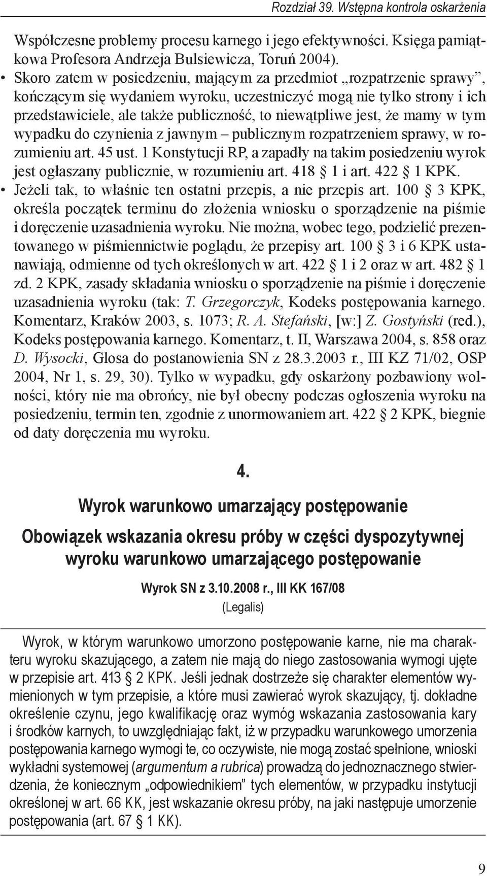 jest, że mamy w tym wypadku do czynienia z jawnym publicznym rozpatrzeniem sprawy, w rozumieniu art. 45 ust.