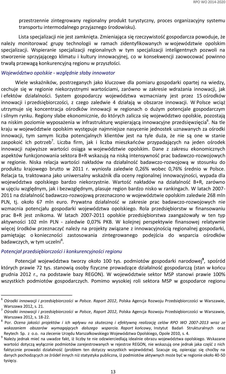 Wspieranie specjalizacji regionalnych w tym specjalizacji inteligentnych pozwoli na stworzenie sprzyjającego klimatu i kultury innowacyjnej, co w konsekwencji zaowocować powinno trwałą przewagą